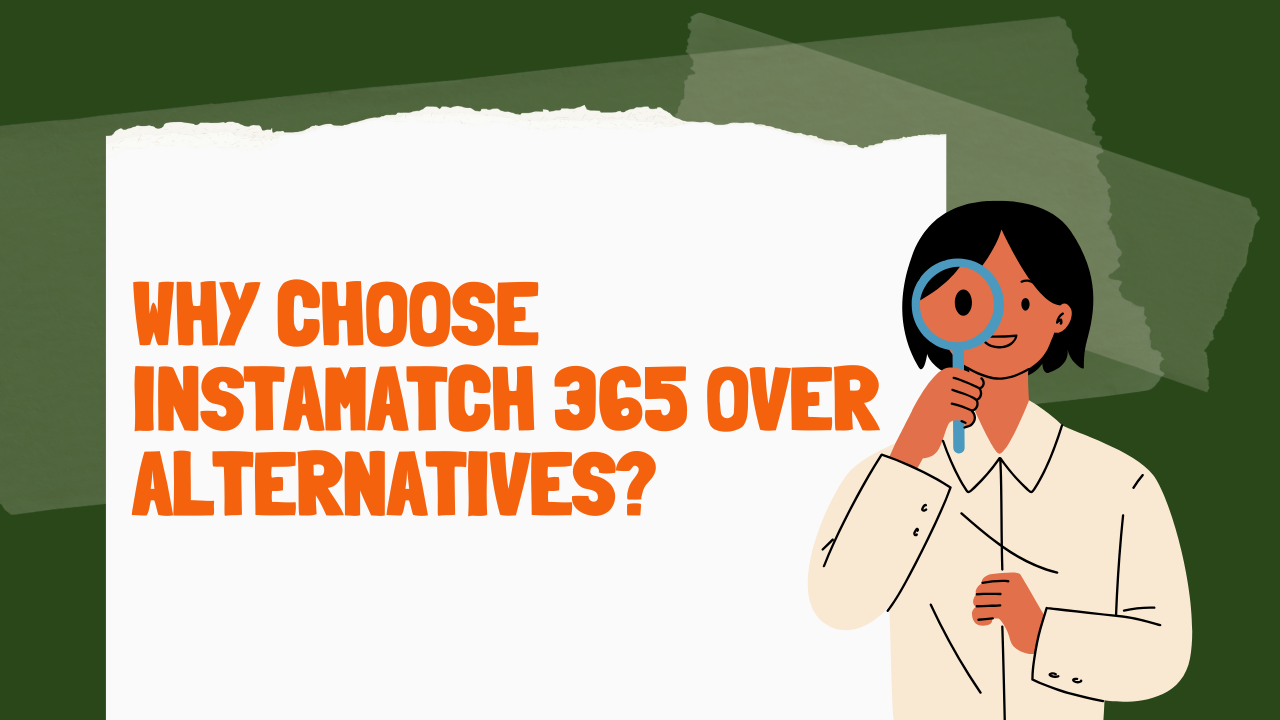 Why Choose Instamatch 365 Over Alternatives Image.png