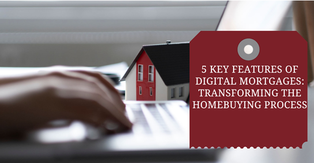 5 Key Features of Digital Mortgages