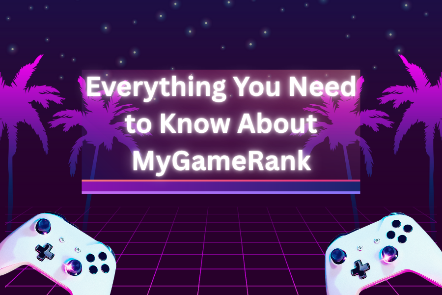Everything You Need to Know About MyGameRank: How It Works & Why It Matters Everything You Need to Know About MyGameRank Image.png
