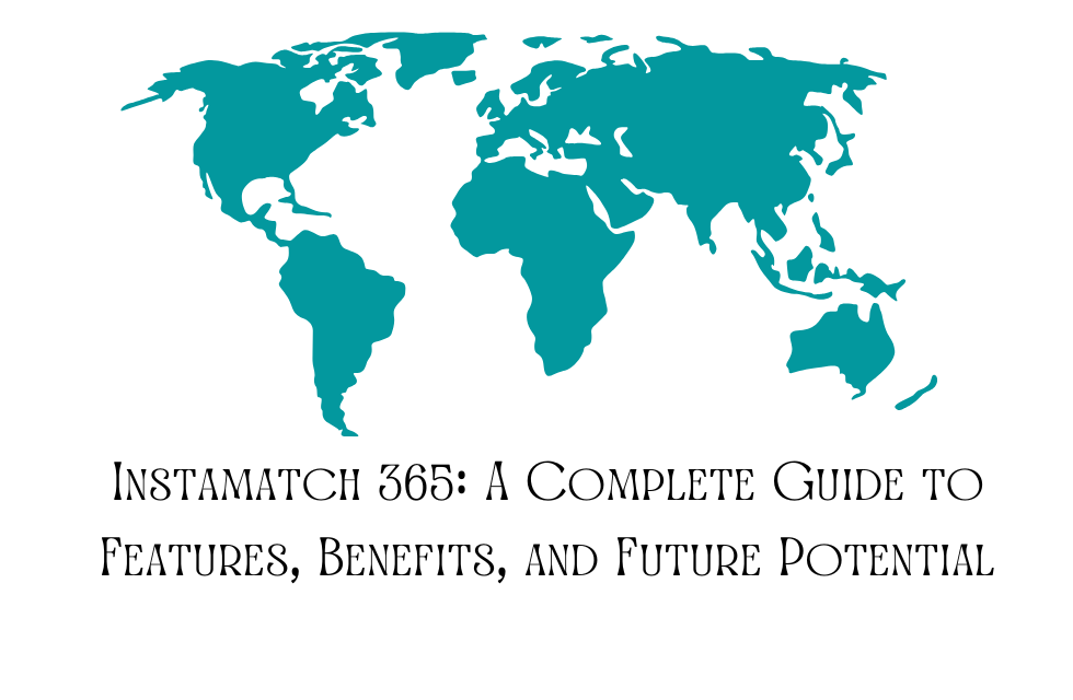 Instamatch 365: A Complete Guide to Features, Benefits, and Future Potential Instamatch 365 A Complete Guide to Features, Benefits, and Future Potential Image.png
